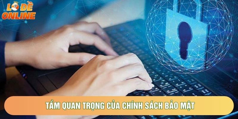 Tầm quan trọng của chính sách bảo mật Tầm quan trọng của chính sách bảo mật