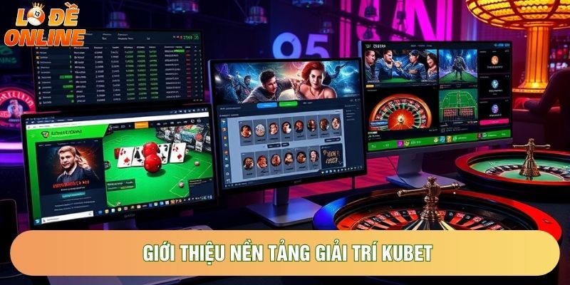 Giới thiệu nền tảng giải trí hot Kubet Giới thiệu nền tảng giải trí hot Kubet