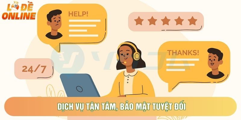 Dịch vụ tận tâm, bảo mật tuyệt đối Dịch vụ tận tâm, bảo mật tuyệt đối