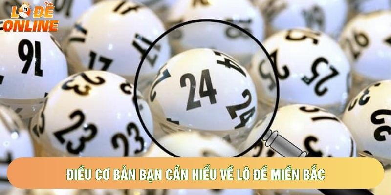 Điều cơ bản bạn cần hiểu về lô đề miền bắc Điều cơ bản bạn cần hiểu về lô đề miền bắc