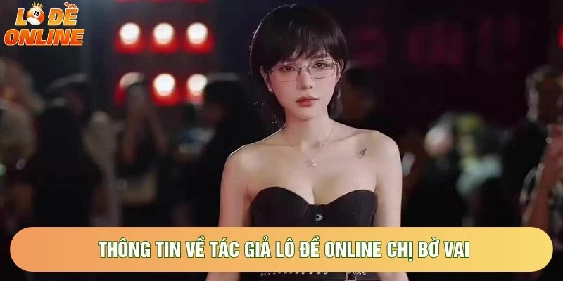 Thông tin về tác giả lô đề online Chị bờ vai Thông tin về tác giả lô đề online Chị bờ vai
